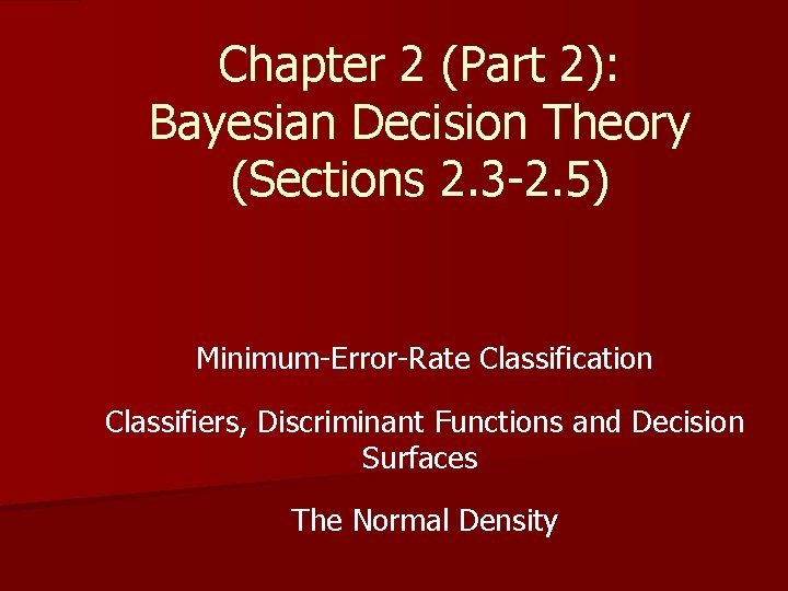 Chapter 2 (Part 2): Bayesian Decision Theory (Sections 2. 3 -2. 5) Minimum-Error-Rate Classification