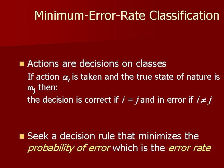 Minimum-Error-Rate Classification n Actions are decisions on classes If action i is taken and