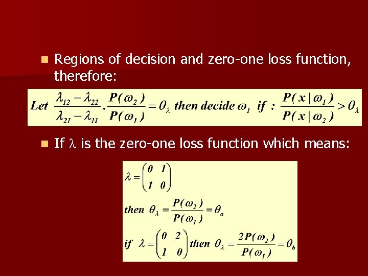 n Regions of decision and zero-one loss function, therefore: n If is the zero-one