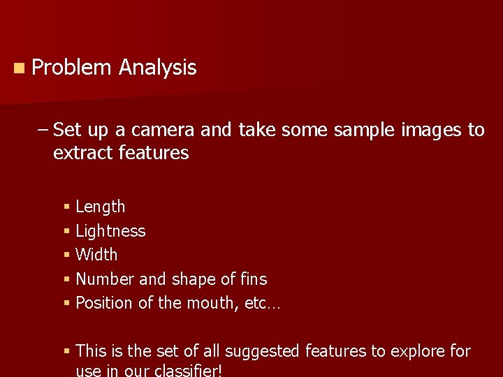 n Problem Analysis – Set up a camera and take some sample images to
