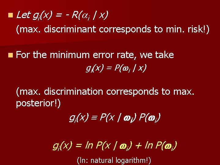 n Let gi(x) = - R( i | x) (max. discriminant corresponds to min.