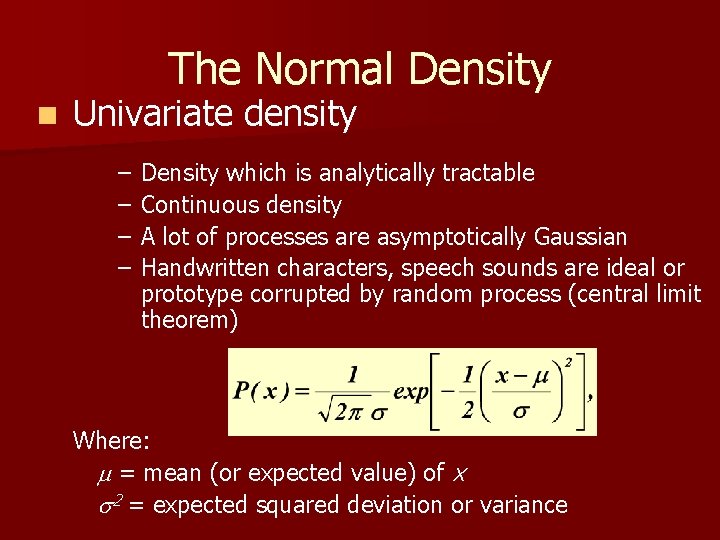 The Normal Density n Univariate density – – Density which is analytically tractable Continuous