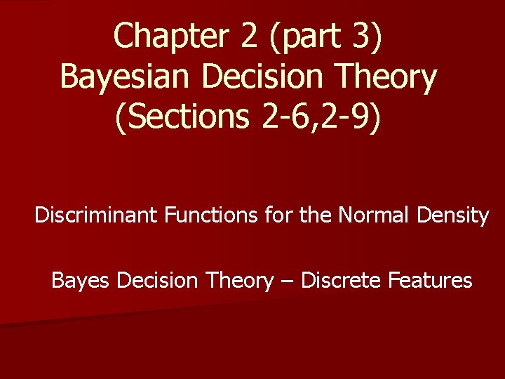 Chapter 2 (part 3) Bayesian Decision Theory (Sections 2 -6, 2 -9) Discriminant Functions