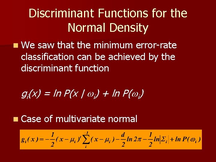 Discriminant Functions for the Normal Density n We saw that the minimum error-rate classification