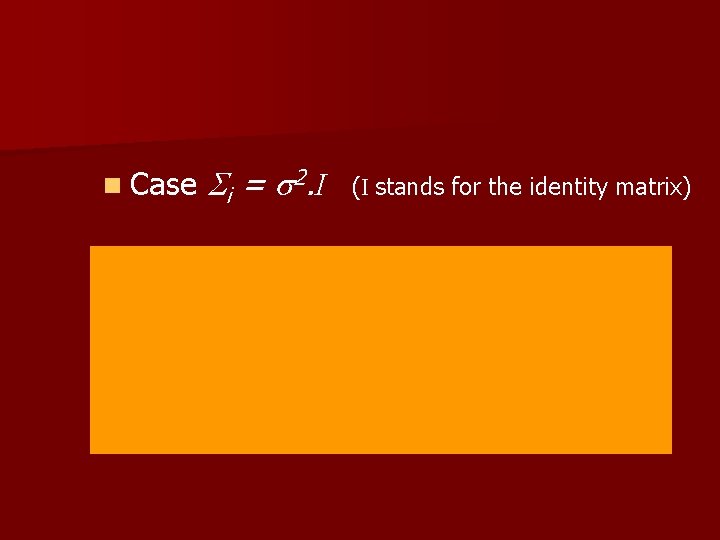 n Case i = 2. I (I stands for the identity matrix) 