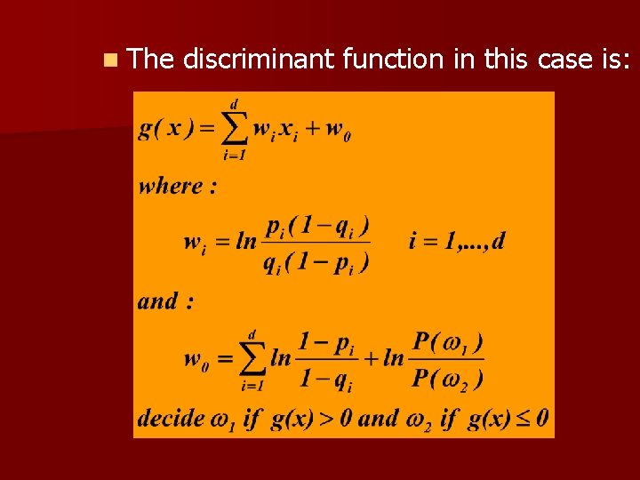 n The discriminant function in this case is: 