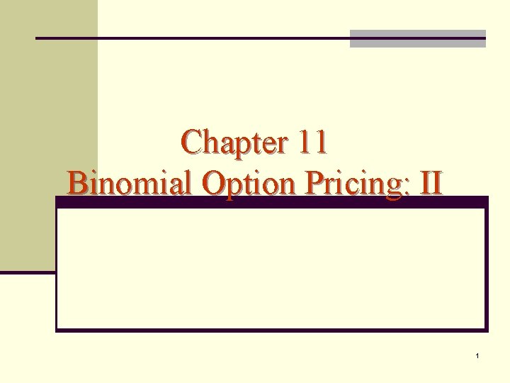 Chapter 11 Binomial Option Pricing: II 1 