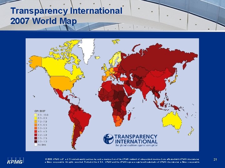 Transparency International 2007 World Map © 2008 KPMG LLP, a U. S. limited liability