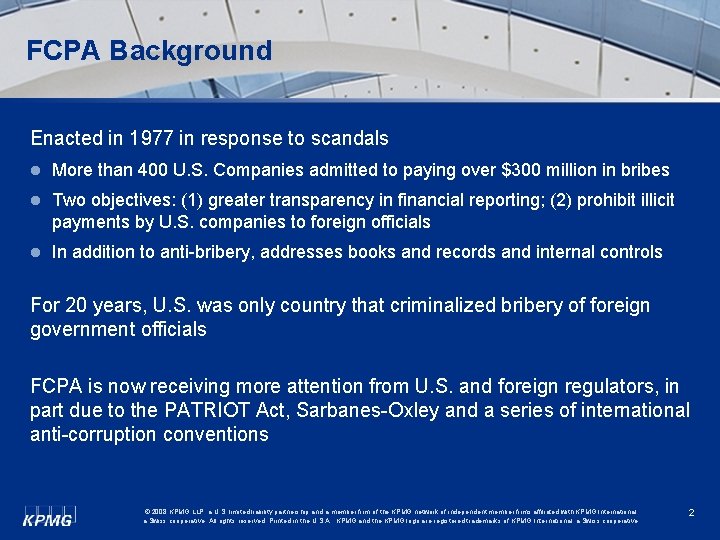 FCPA Background Enacted in 1977 in response to scandals l More than 400 U.
