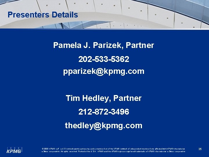 Presenters Details Pamela J. Parizek, Partner 202 -533 -5362 pparizek@kpmg. com Tim Hedley, Partner