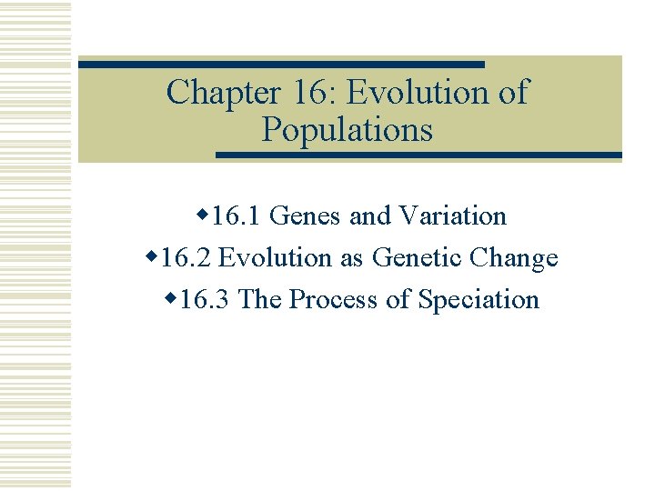 Chapter 16: Evolution of Populations w 16. 1 Genes and Variation w 16. 2