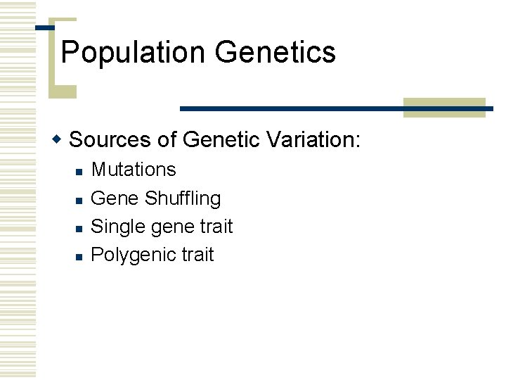 Population Genetics w Sources of Genetic Variation: n n Mutations Gene Shuffling Single gene