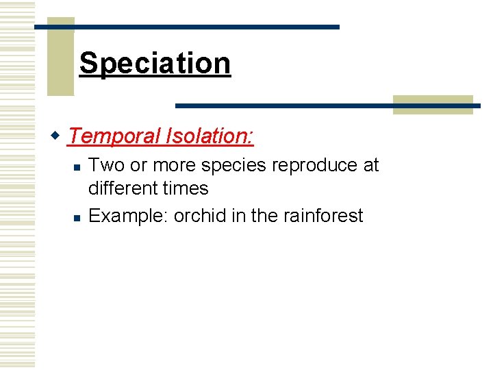 Speciation w Temporal Isolation: n n Two or more species reproduce at different times