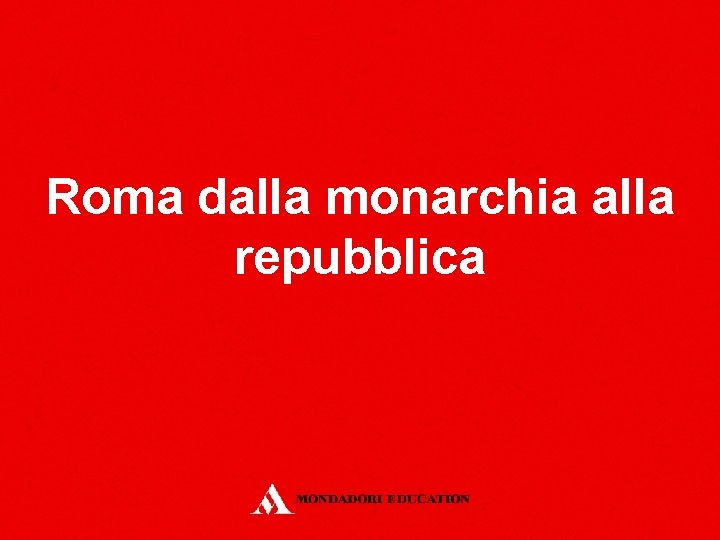 Roma dalla monarchia alla repubblica 