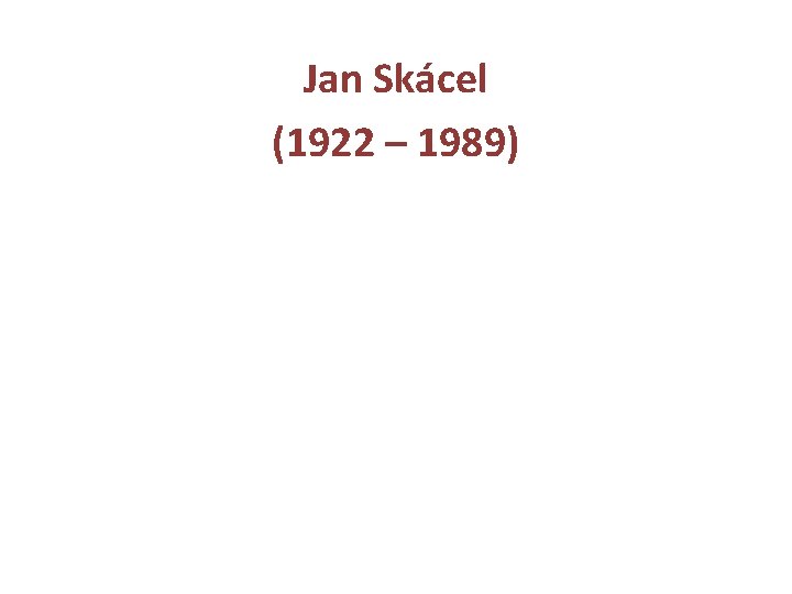 Jan Skácel (1922 – 1989) 