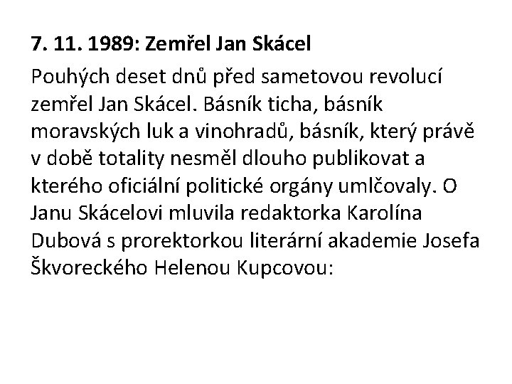 7. 11. 1989: Zemřel Jan Skácel Pouhých deset dnů před sametovou revolucí zemřel Jan