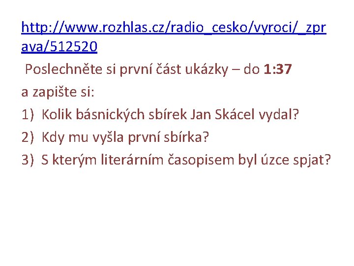 http: //www. rozhlas. cz/radio_cesko/vyroci/_zpr ava/512520 Poslechněte si první část ukázky – do 1: 37