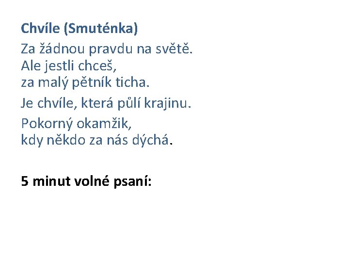 Chvíle (Smuténka) Za žádnou pravdu na světě. Ale jestli chceš, za malý pětník ticha.