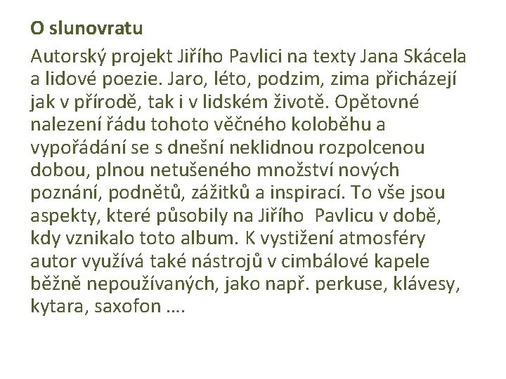 O slunovratu Autorský projekt Jiřího Pavlici na texty Jana Skácela a lidové poezie. Jaro,