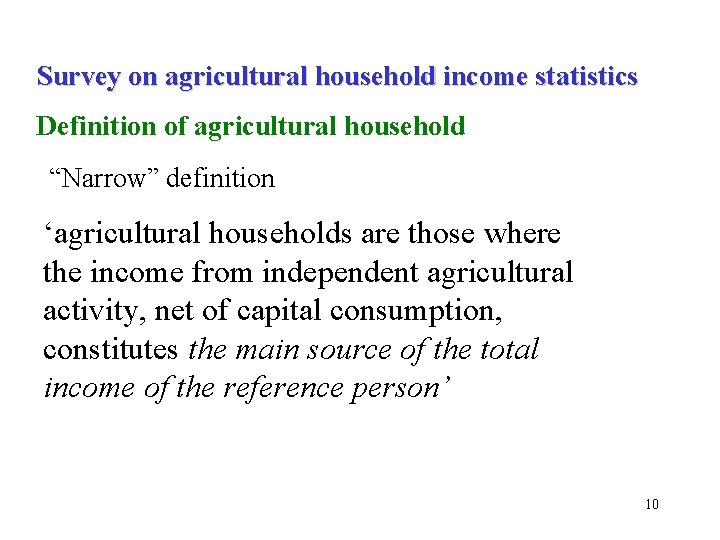 Survey on agricultural household income statistics Definition of agricultural household “Narrow” definition ‘agricultural households Survey on agricultural household income statistics Definition of agricultural household “Narrow” definition ‘agricultural households