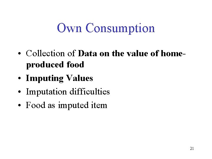 Own Consumption • Collection of Data on the value of homeproduced food • Imputing Own Consumption • Collection of Data on the value of homeproduced food • Imputing