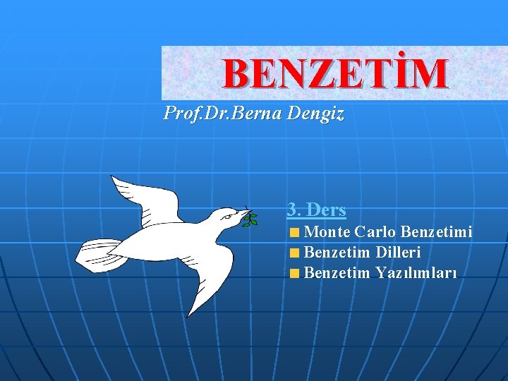 BENZETİM Prof. Dr. Berna Dengiz 3. Ders Monte Carlo Benzetimi Benzetim Dilleri Benzetim Yazılımları