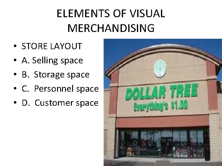 ELEMENTS OF VISUAL MERCHANDISING • • • STORE LAYOUT A. Selling space B. Storage