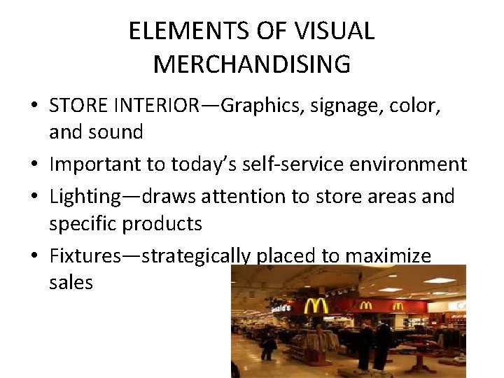 ELEMENTS OF VISUAL MERCHANDISING • STORE INTERIOR—Graphics, signage, color, and sound • Important to