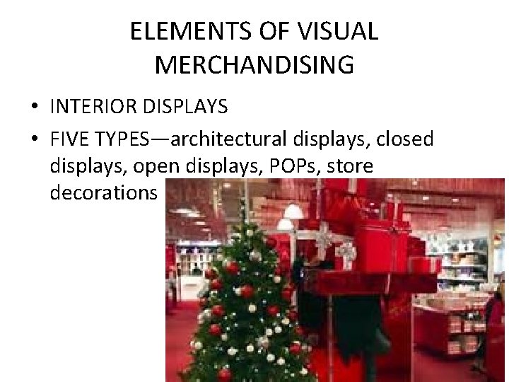 ELEMENTS OF VISUAL MERCHANDISING • INTERIOR DISPLAYS • FIVE TYPES—architectural displays, closed displays, open