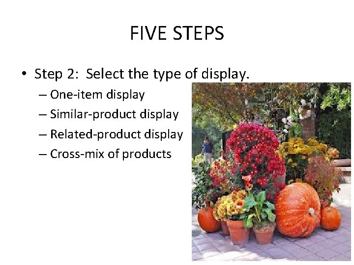 FIVE STEPS • Step 2: Select the type of display. – One-item display –