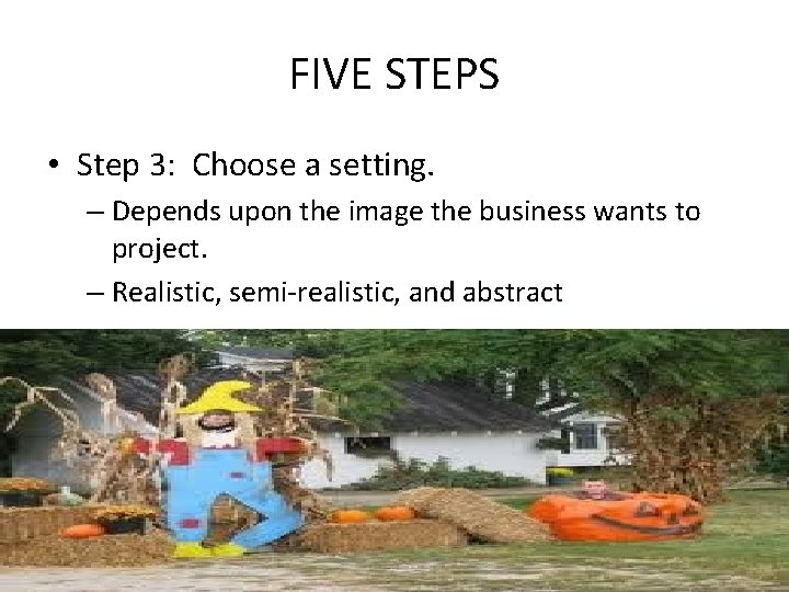 FIVE STEPS • Step 3: Choose a setting. – Depends upon the image the