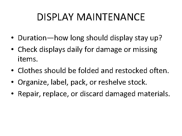 DISPLAY MAINTENANCE • Duration—how long should display stay up? • Check displays daily for