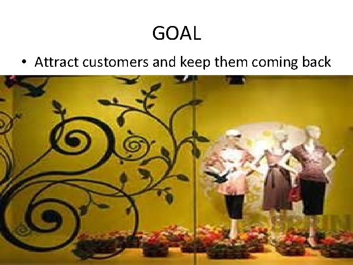 GOAL • Attract customers and keep them coming back 