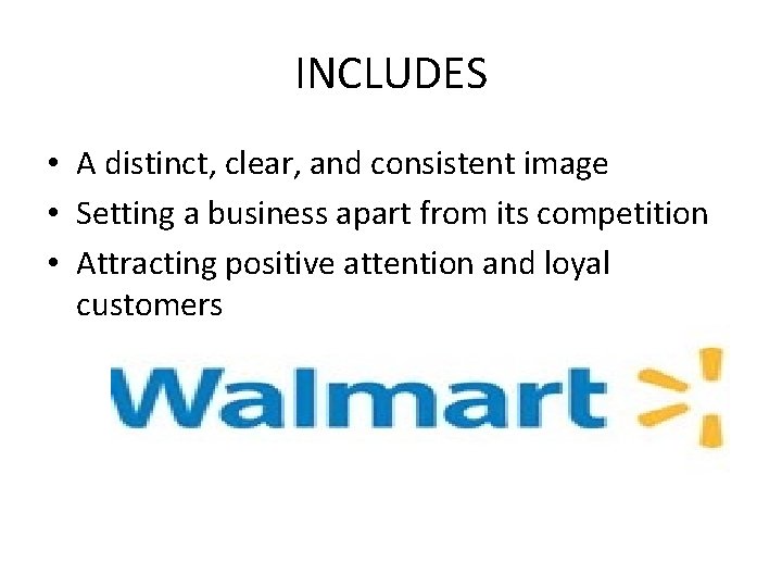 INCLUDES • A distinct, clear, and consistent image • Setting a business apart from