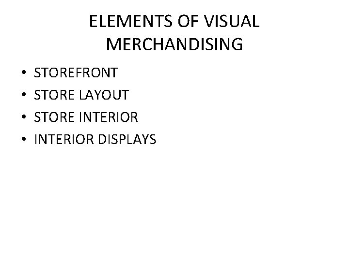 ELEMENTS OF VISUAL MERCHANDISING • • STOREFRONT STORE LAYOUT STORE INTERIOR DISPLAYS 