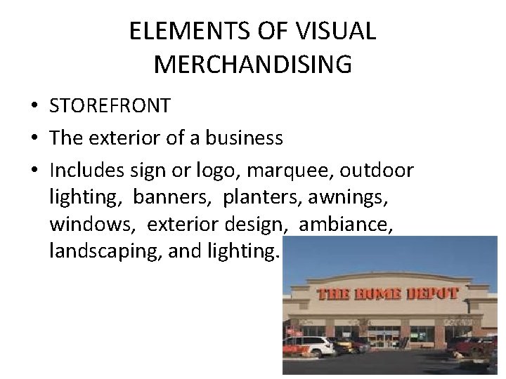 ELEMENTS OF VISUAL MERCHANDISING • STOREFRONT • The exterior of a business • Includes