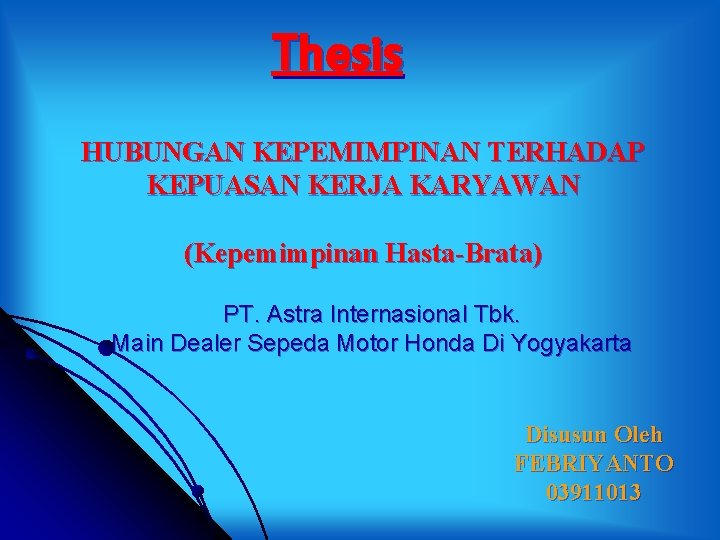 Thesis HUBUNGAN KEPEMIMPINAN TERHADAP KEPUASAN KERJA KARYAWAN (Kepemimpinan Hasta-Brata) PT. Astra Internasional Tbk. Main