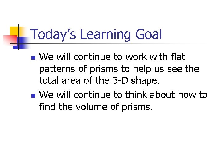 Today’s Learning Goal n n We will continue to work with flat patterns of