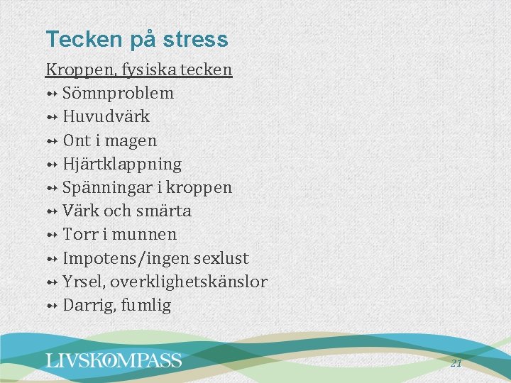 Tecken på stress Kroppen, fysiska tecken ➻ Sömnproblem ➻ Huvudvärk ➻ Ont i magen