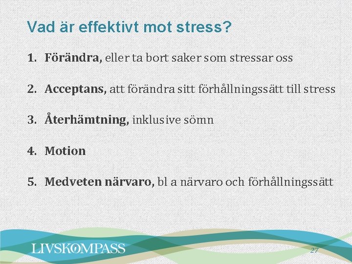 Vad är effektivt mot stress? 1. Förändra, eller ta bort saker som stressar oss