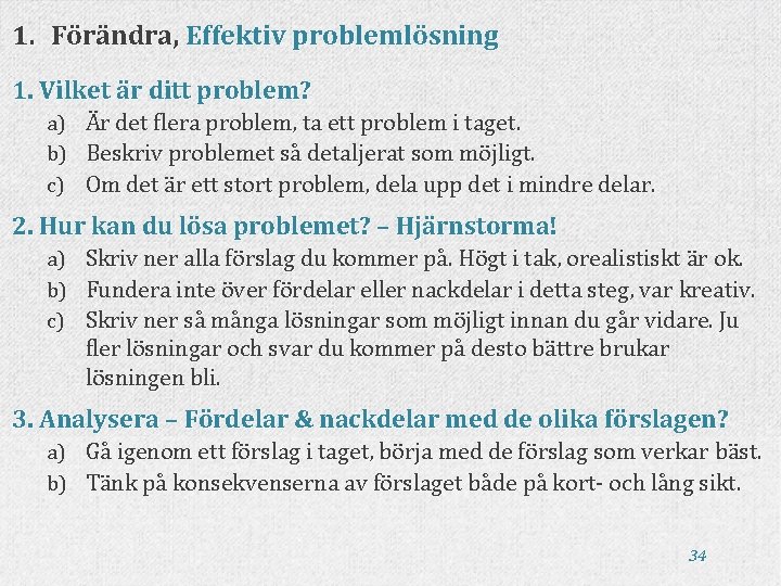 1. Förändra, Effektiv problemlösning 1. Vilket är ditt problem? a) b) c) Är det