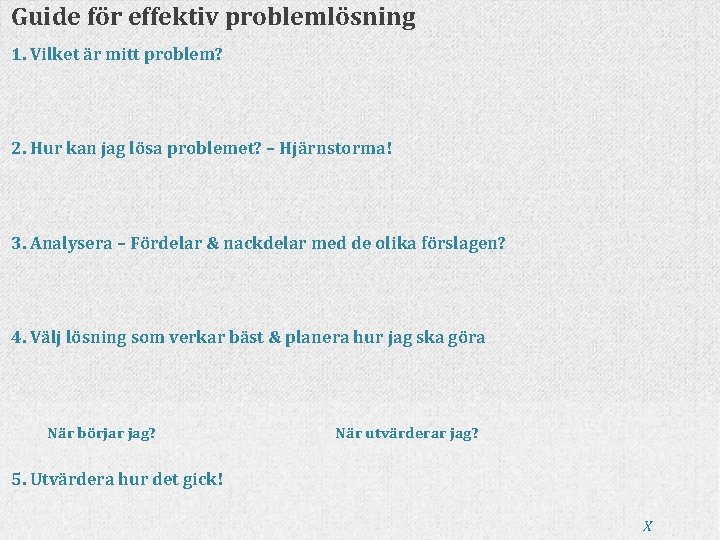 Guide för effektiv problemlösning 1. Vilket är mitt problem? 2. Hur kan jag lösa Guide för effektiv problemlösning 1. Vilket är mitt problem? 2. Hur kan jag lösa