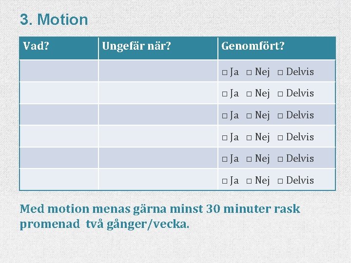 3. Motion Vad? Ungefär när? Genomfört? □ Ja □ Nej □ Delvis □ Ja