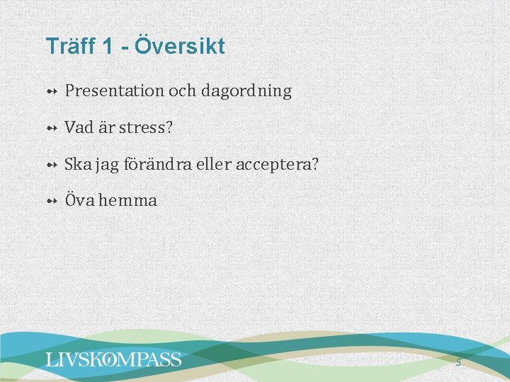 Träff 1 - Översikt ➻ Presentation och dagordning ➻ Vad är stress? ➻ Ska