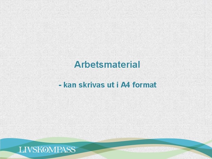 Arbetsmaterial - kan skrivas ut i A 4 format 