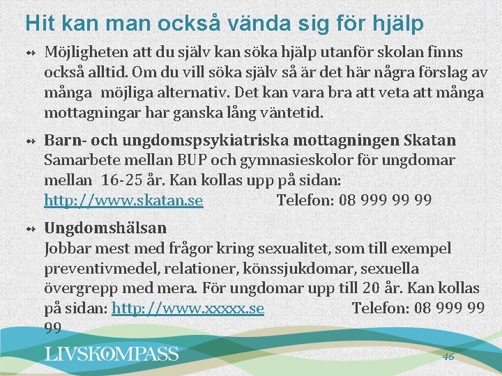 Hit kan man också vända sig för hjälp ➻ Möjligheten att du själv kan Hit kan man också vända sig för hjälp ➻ Möjligheten att du själv kan