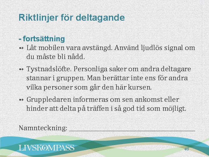 Riktlinjer för deltagande - fortsättning ➻ Låt mobilen vara avstängd. Använd ljudlös signal om