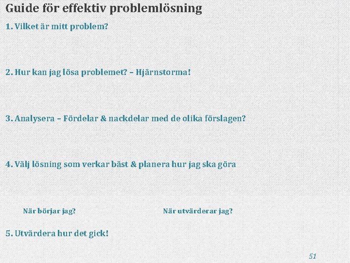 Guide för effektiv problemlösning 1. Vilket är mitt problem? 2. Hur kan jag lösa