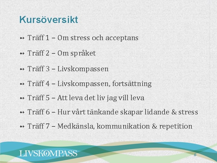 Kursöversikt ➻ Träff 1 – Om stress och acceptans ➻ Träff 2 – Om