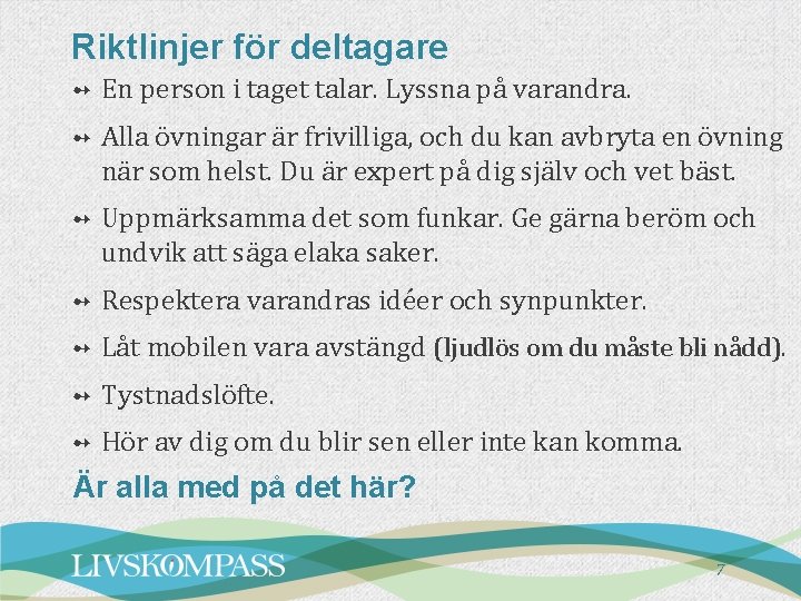 Riktlinjer för deltagare ➻ En person i taget talar. Lyssna på varandra. ➻ Alla